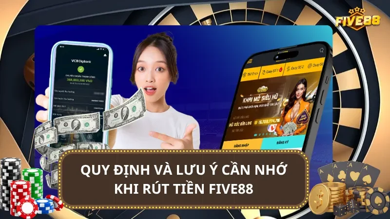 Quy định và lưu ý cần nhớ khi rút tiền Five88