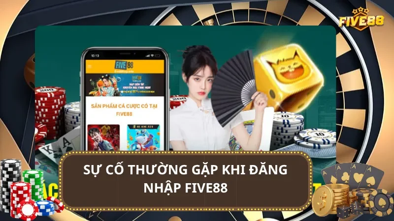 Sự cố thường gặp khi đăng nhập Five88